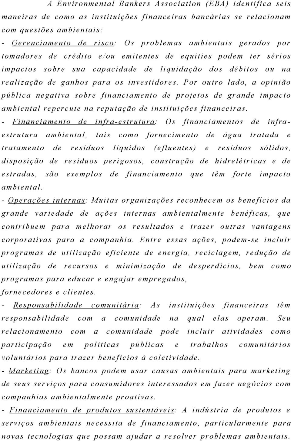 para os i nvest i dore s. Por outro lado, a opinião pública negativa s obre f i nanci ame nto de projetos de grande i m pacto ambiental re per c ute na reputação de institui ções financeir as.