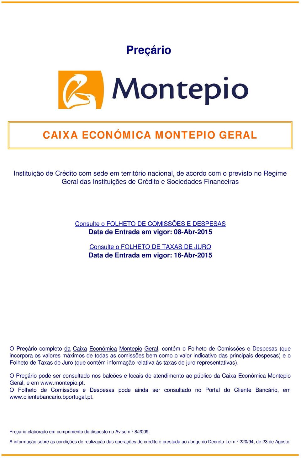 e Despesas (que incorpora os valores máximos de todas as comissões bem como o valor indicativo das principais despesas) e o Folheto de Taxas de Juro (que contém informação relativa às taxas de juro