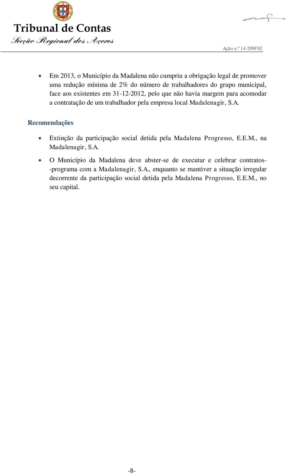 Recomendações Extinção da participação social detida pela Madalena Progresso, E.E.M., na Madalenagir, S.A.