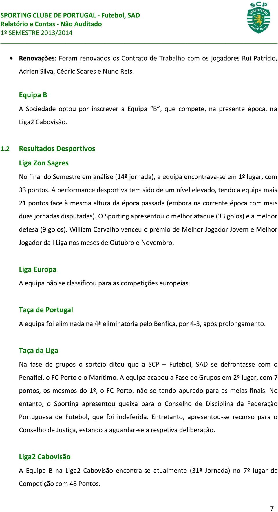 2 Resultados Desportivos Liga Zon Sagres No final do Semestre em análise (14ª jornada), a equipa encontrava-se em 1º lugar, com 33 pontos.