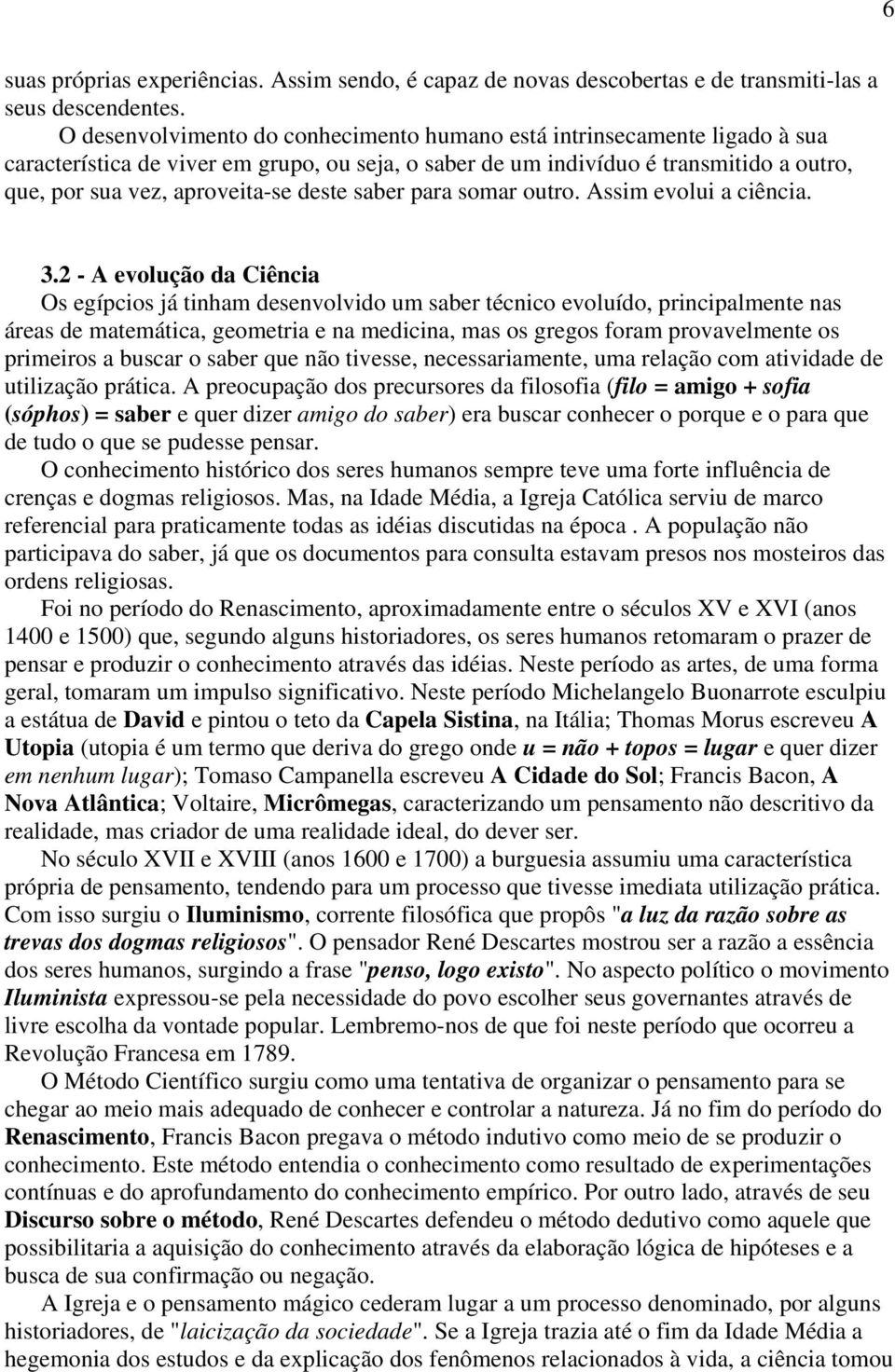 deste saber para somar outro. Assim evolui a ciência. 3.