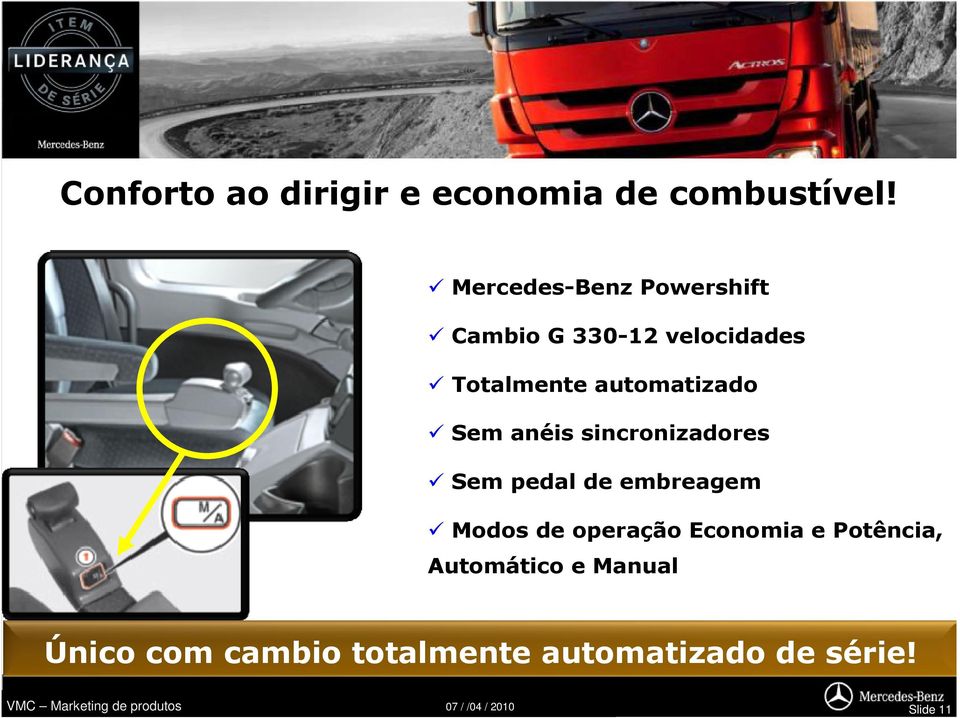 automatizado Sem anéis sincronizadores Sem pedal de embreagem Modos de