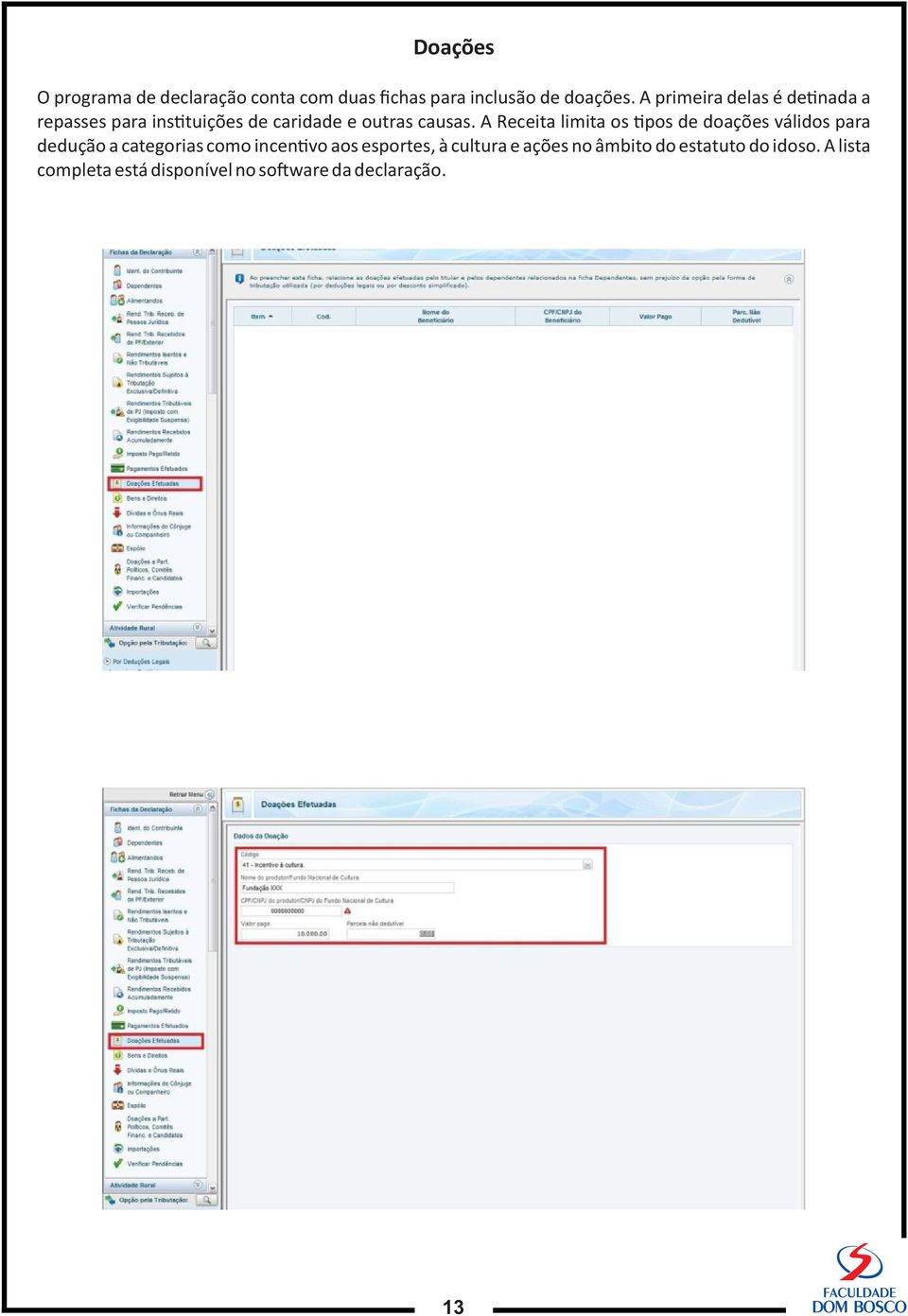 A Receita limita os pos de doações válidos para dedução a categorias como incen vo aos