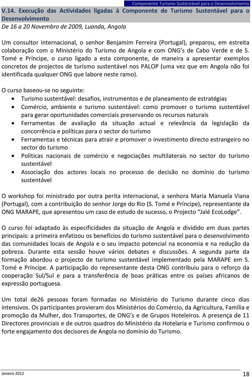 (Portugal), preparou, em estreita colaboração com o Ministério do Turismo de Angola e com ONG s de Cabo Verde e de S.