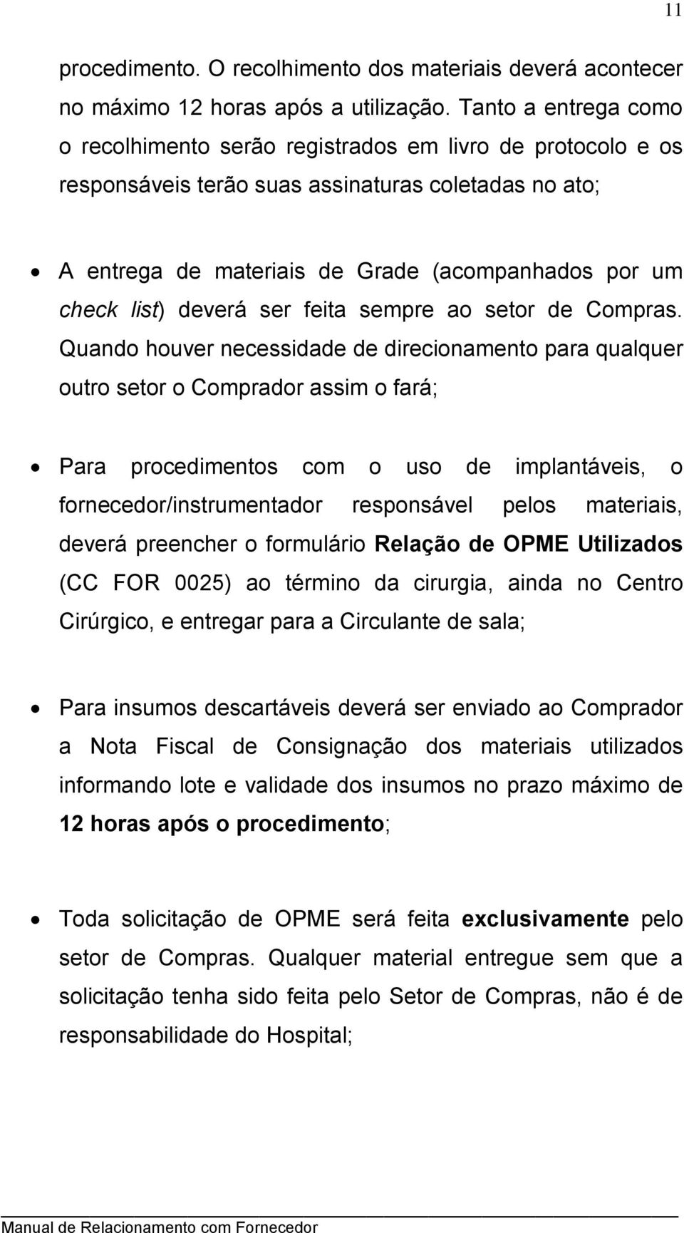 deverá ser feita sempre ao setor de Compras.