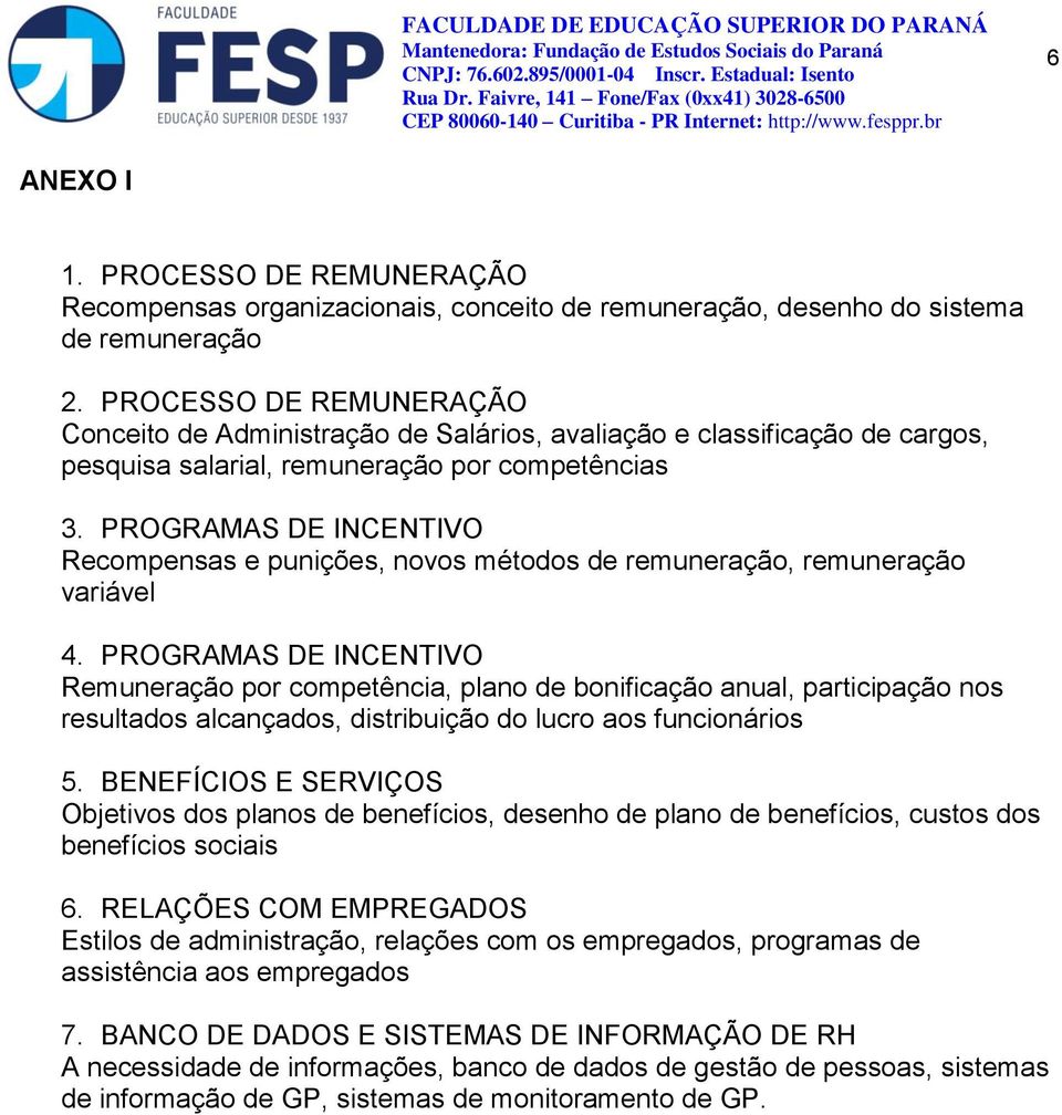 PROGRAMAS DE INCENTIVO Recompensas e punições, novos métodos de remuneração, remuneração variável 4.