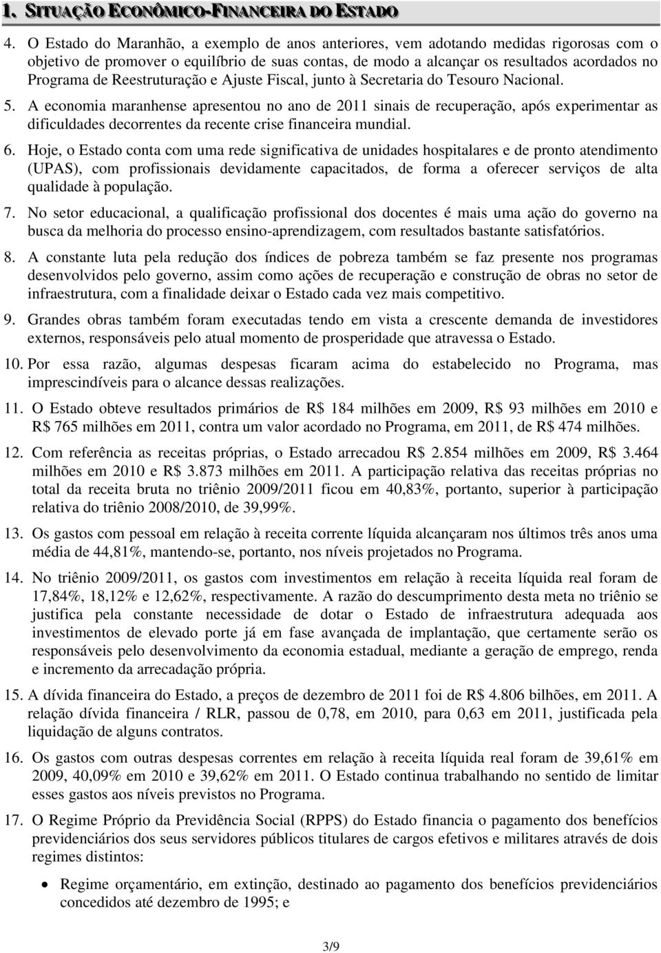 Reestruturação e Ajuste Fiscal, junto à Secretaria do Tesouro Nacional. 5.