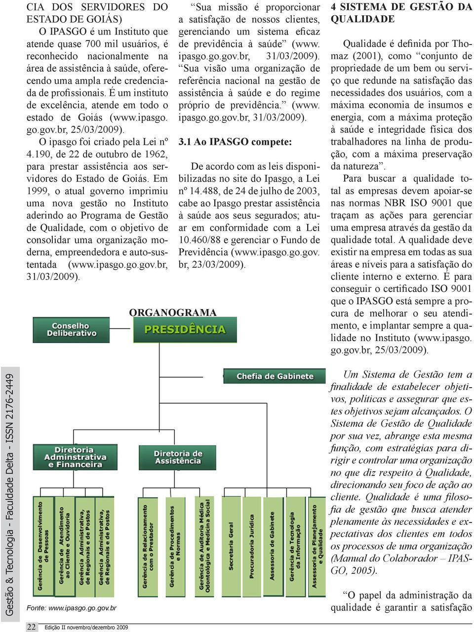 190, de 22 de outubro de 1962, para prestar assistência aos servidores do Estado de Goiás.