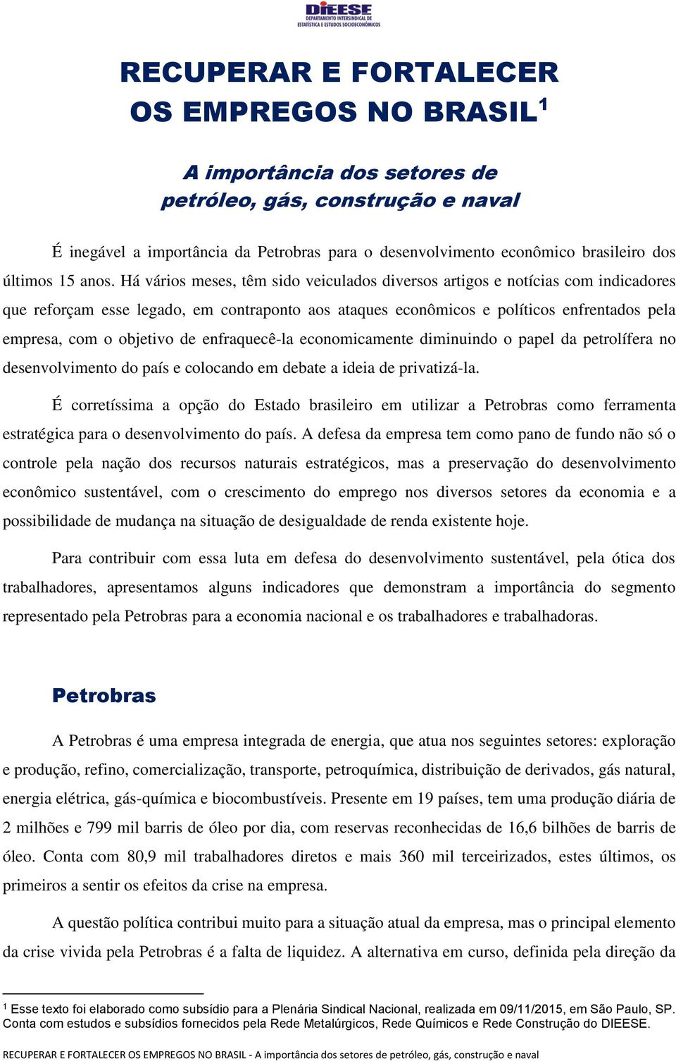 Há vários meses, têm sido veiculados diversos artigos e notícias com indicadores que reforçam esse legado, em contraponto aos ataques econômicos e políticos enfrentados pela empresa, com o objetivo