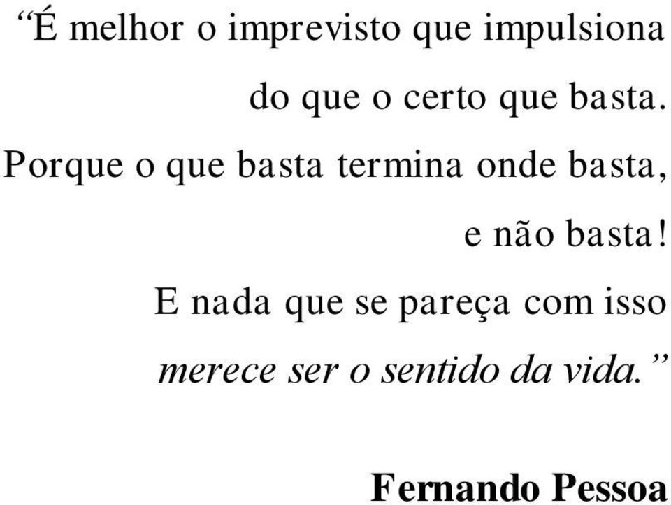 Porque o que basta termina onde basta, e não