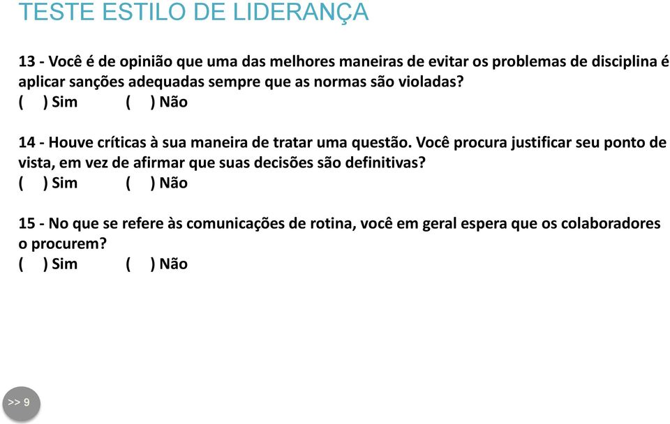 14 - Houve críticas à sua maneira de tratar uma questão.