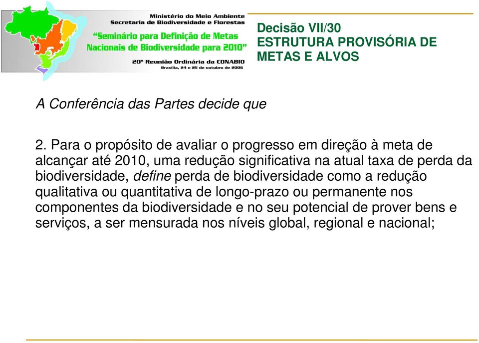 de perda da biodiversidade, define perda de biodiversidade como a redução qualitativa ou quantitativa de longo-prazo ou