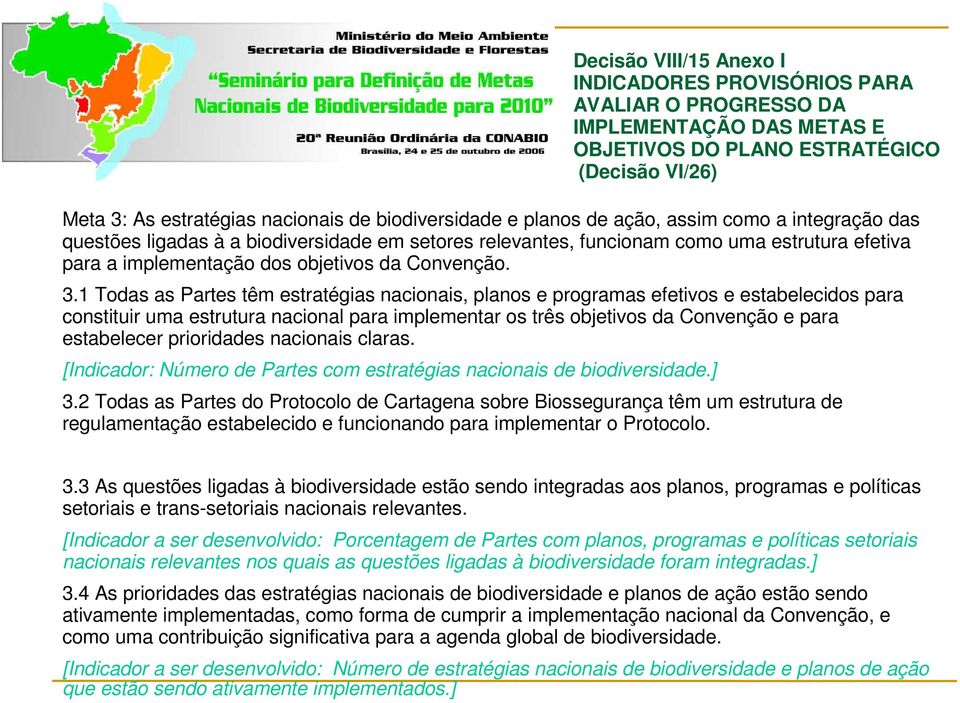 1 Todas as Partes têm estratégias nacionais, planos e programas efetivos e estabelecidos para constituir uma estrutura nacional para implementar os três objetivos da Convenção e para estabelecer