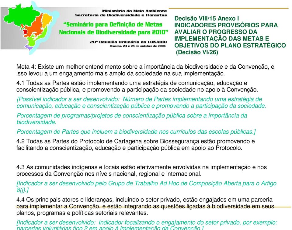 1 Todas as Partes estão implementando uma estratégia de comunicação, educação e conscientização pública, e promovendo a participação da sociedade no apoio à Convenção.