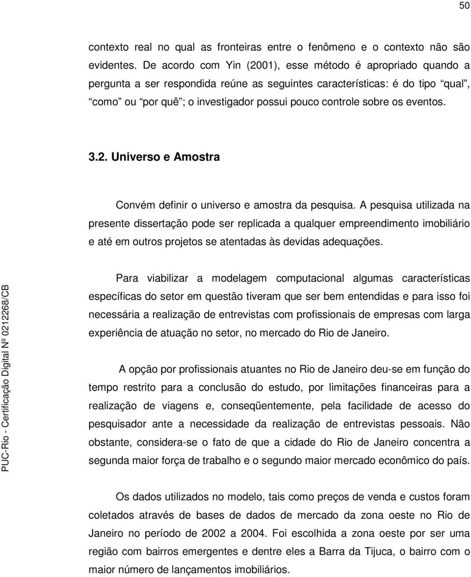 os eventos. 3.2. Universo e Amostra Convém definir o universo e amostra da pesquisa.