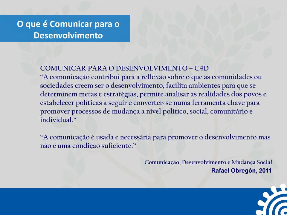 estabelecer políticas a seguir e converter-se numa ferramenta chave para promover processos de mudança a nível político, social, comunitário e individual.