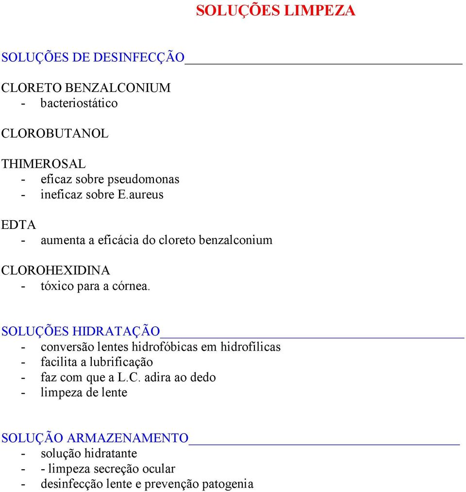 SOLUÇÕES HIDRATAÇÃO - conversão lentes hidrofóbicas em hidrofílicas - facilita a lubrificação - faz com que a L.C.