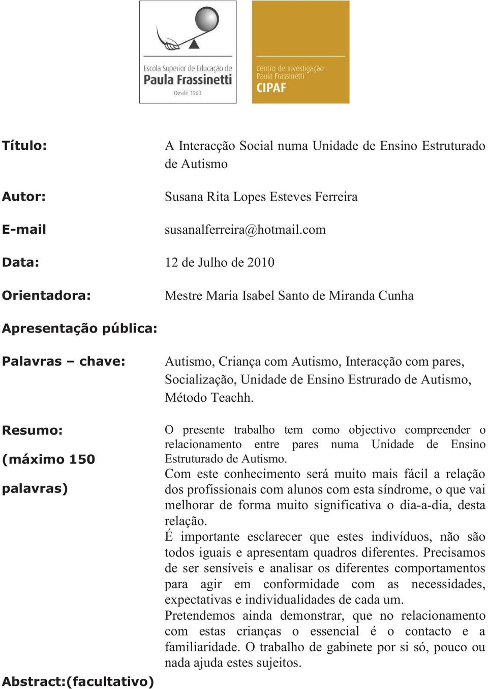 Autismo, Interacção com pares, Socialização, Unidade de Ensino Estrurado de Autismo, Método Teachh.