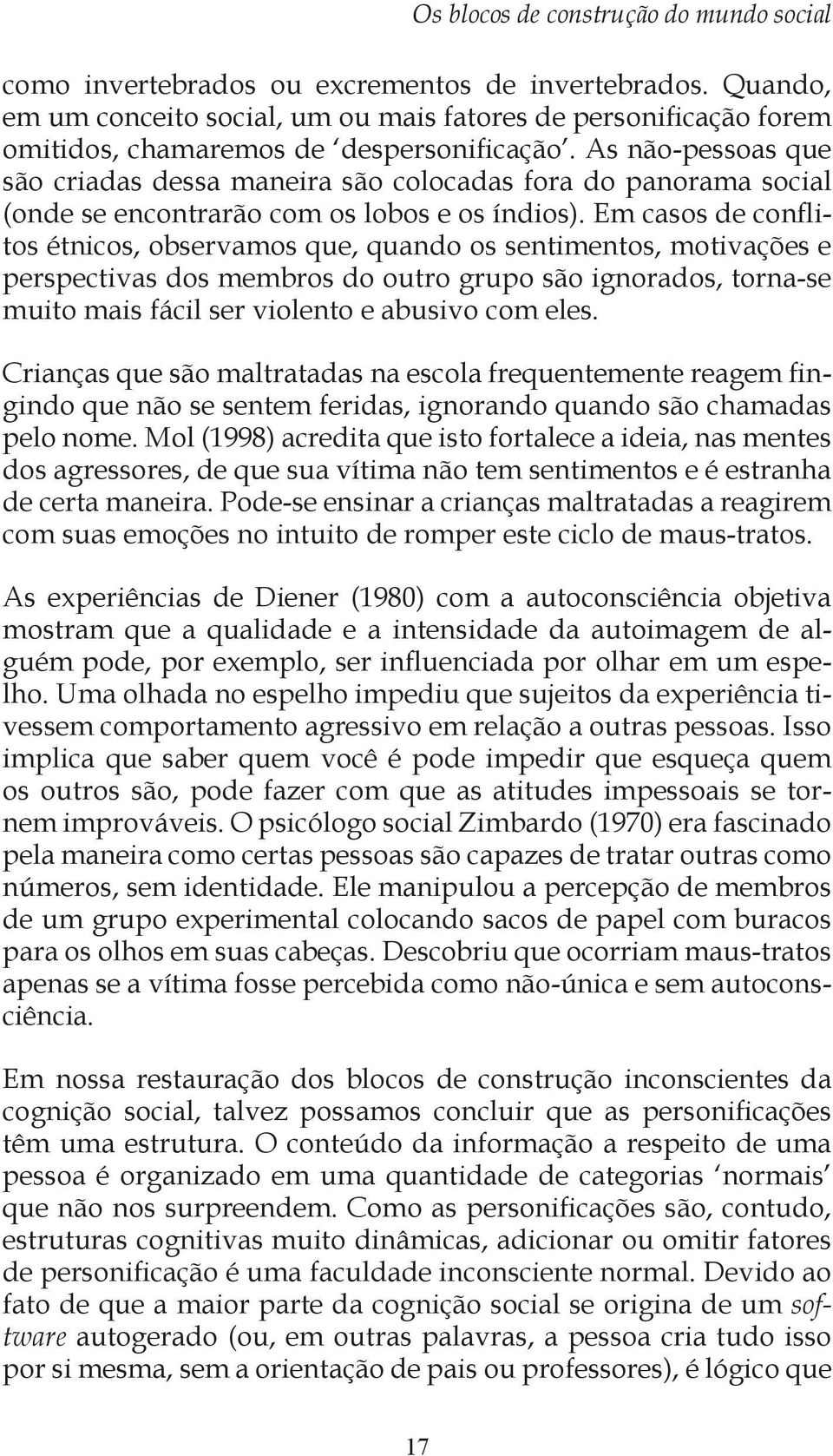 As não -pessoas que são criadas dessa maneira são colocadas fora do panorama social (onde se encontrarão com os lobos e os índios).