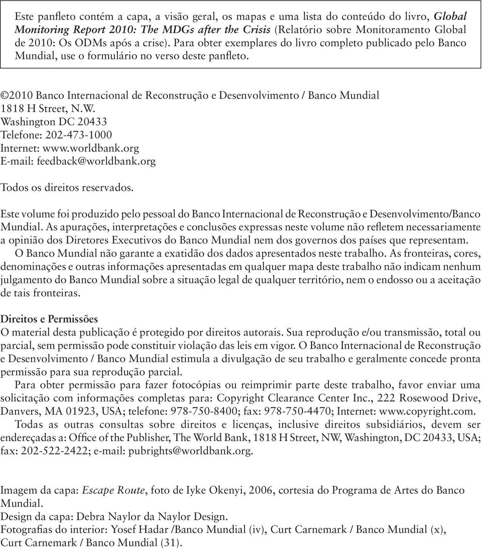 2010 Banco Internacional de Reconstrução e Desenvolvimento / Banco Mundial 1818 H Street, N.W. Washington DC 20433 Telefone: 202-473-1000 Internet: www.worldbank.org E-mail: feedback@worldbank.