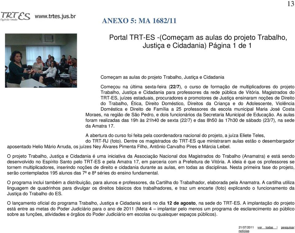 Magistrados do TRT-ES, juízes estaduais, procuradores e promotores de Justiça ensinaram noções de Direito do Trabalho, Ética, Direito Doméstico, Direitos da Criança e do Adolescente, Violência