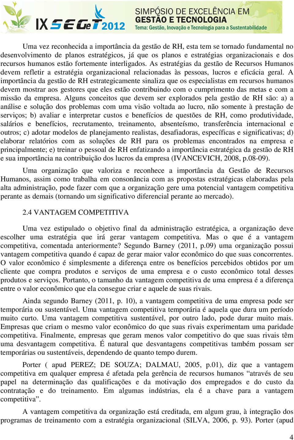 A importância da gestão de RH estrategicamente sinaliza que os especialistas em recursos humanos devem mostrar aos gestores que eles estão contribuindo com o cumprimento das metas e com a missão da