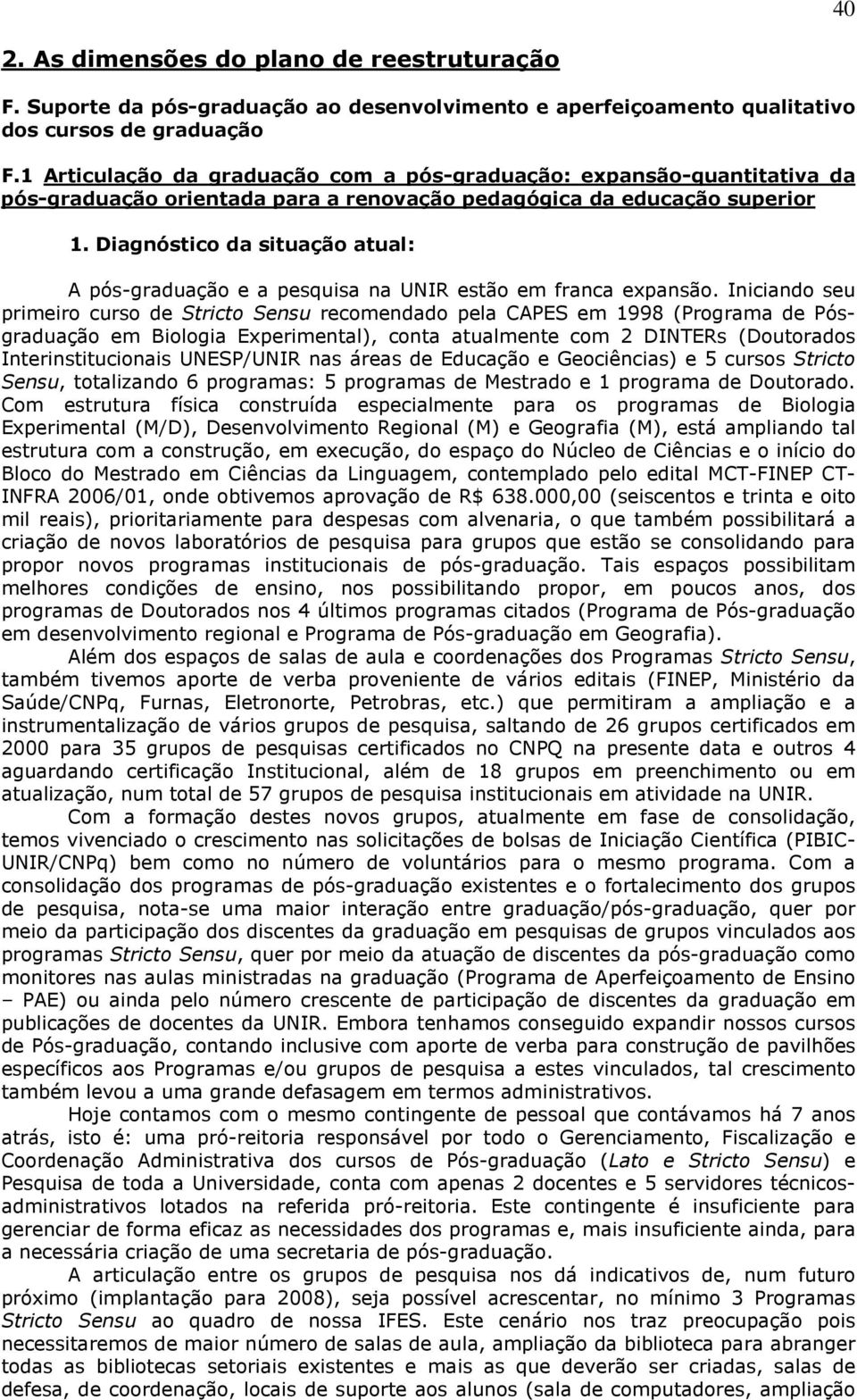 Diagnóstico da situação atual: A pós-graduação e a pesquisa na UNIR estão em franca expansão.