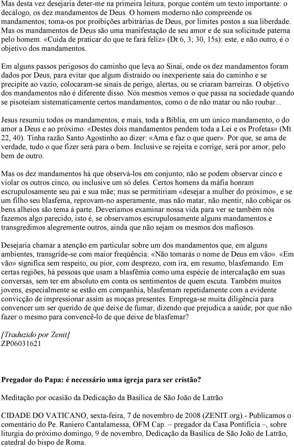 Mas os mandamentos de Deus são uma manifestação de seu amor e de sua solicitude paterna pelo homem.