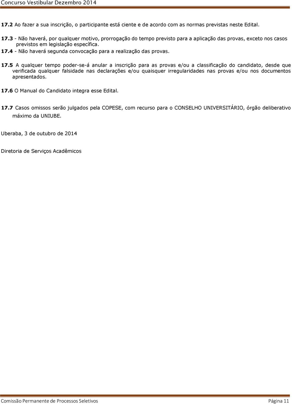 4 - Não haverá segunda convocação para a realização das provas. 17.