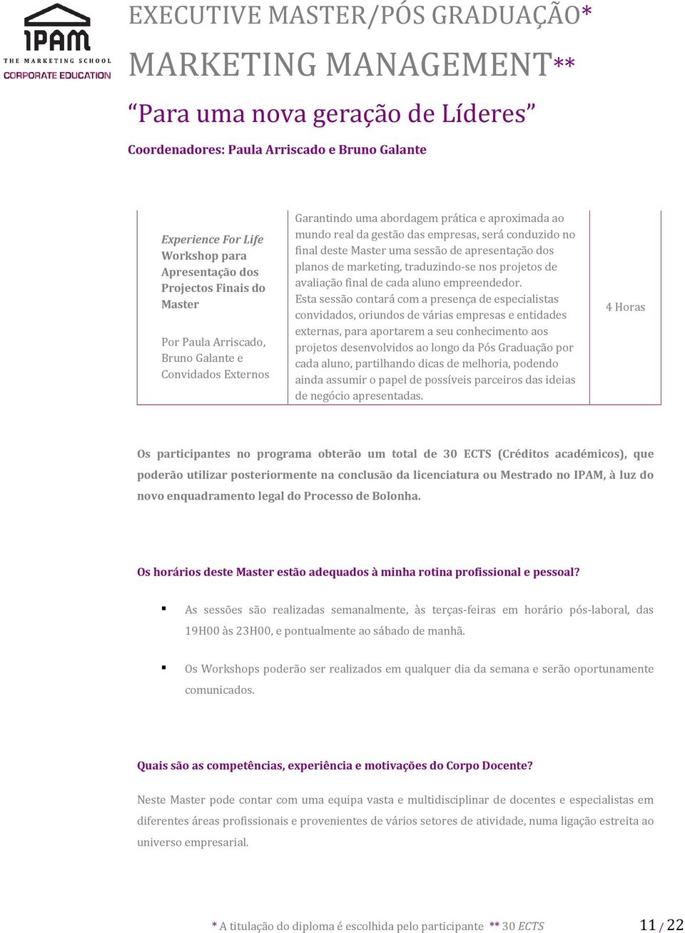 Esta sessão contará com a presença de especialistas convidados, oriundos de várias empresas e entidades externas, para aportarem a seu conhecimento aos projetos desenvolvidos ao longo da Pós