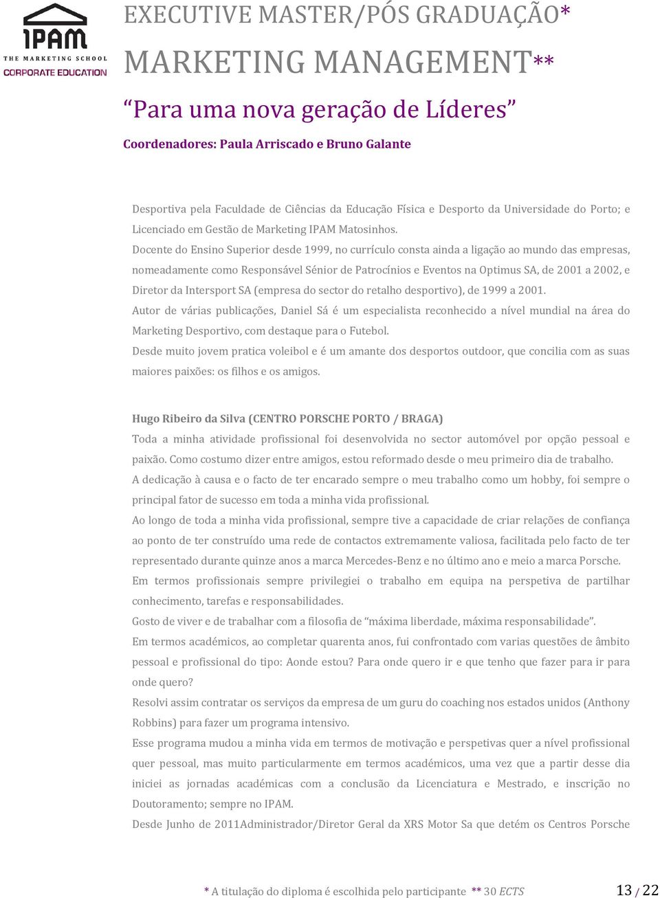 Diretor da Intersport SA (empresa do sector do retalho desportivo), de 1999 a 2001.