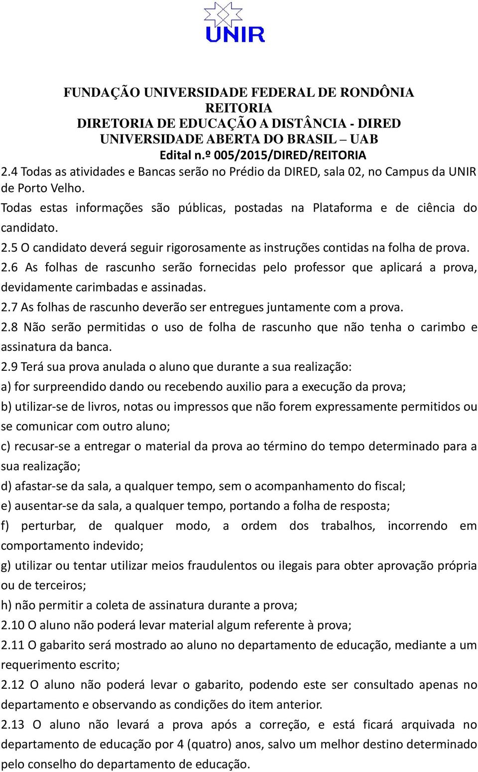 2.7 As folhas de rascunho deverão ser entregues juntamente com a prova. 2.