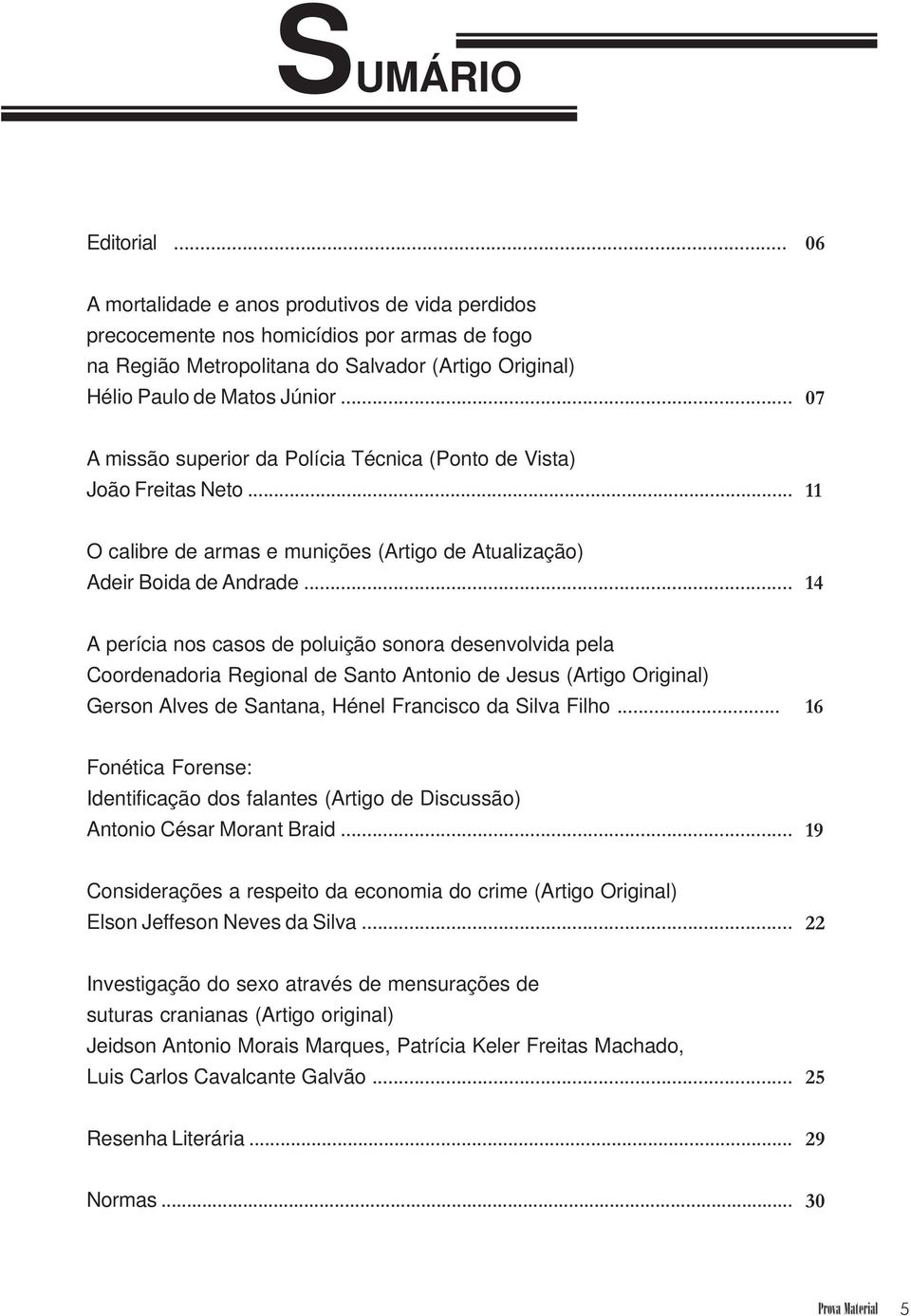 .. 14 A perícia nos casos de poluição sonora desenvolvida pela Coordenadoria Regional de Santo Antonio de Jesus (Artigo Original) Gerson Alves de Santana, Hénel Francisco da Silva Filho.