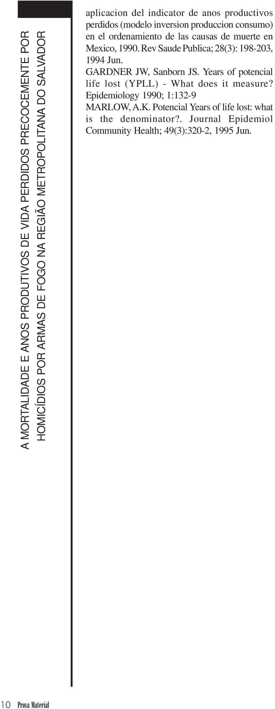 Rev Saude Publica; 28(3): 198-203, 1994 Jun. GARDNER JW, Sanborn JS. Years of potencial life lost (YPLL) - What does it measure?