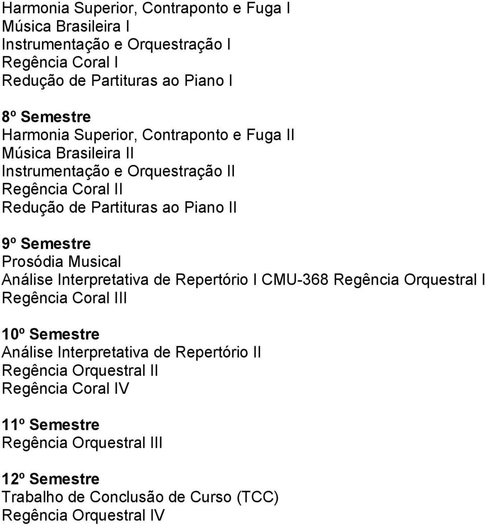 Musical Análise Interpretativa de Repertório I CMU-368 Regência Orquestral I Regência Coral III 10º Semestre Análise Interpretativa de