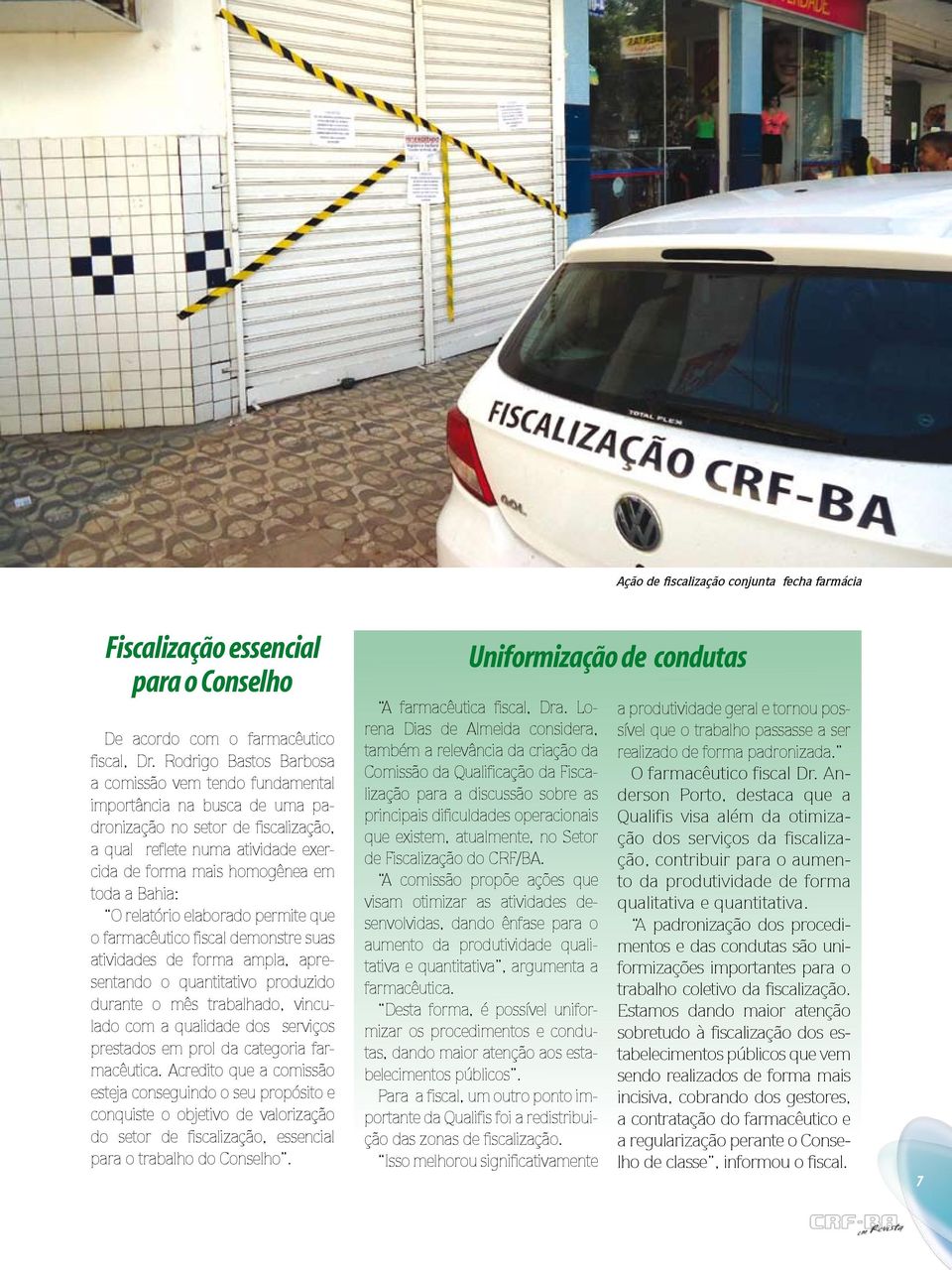 Bahia: O relatório elaborado permite que o farmacêutico fiscal demonstre suas atividades de forma ampla, apresentando o quantitativo produzido durante o mês trabalhado, vinculado com a qualidade dos