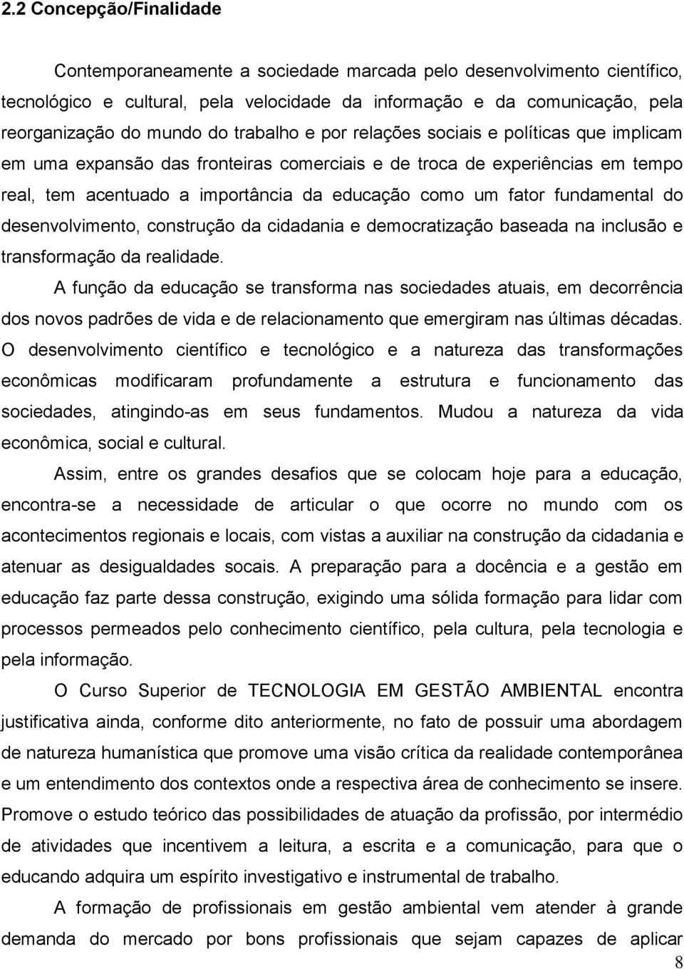 fundamental do desenvolvimento, construção da cidadania e democratização baseada na inclusão e transformação da realidade.