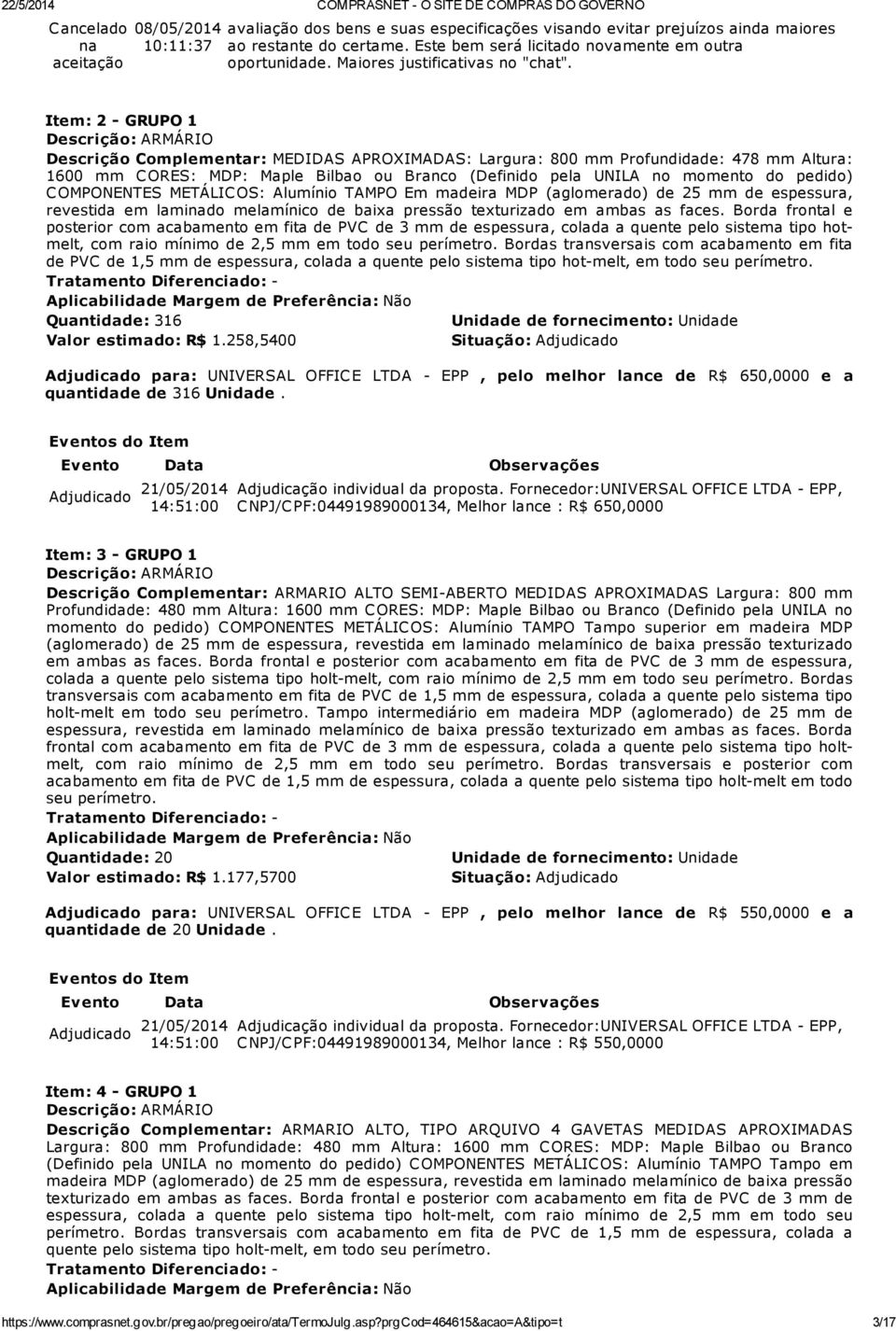 Item: 2 - GRUPO 1 Descrição: ARMÁRIO Descrição Complementar: MEDIDAS APROXIMADAS: Largura: 800 mm Profundidade: 478 mm Altura: 1600 mm C ORES: MDP: Maple Bilbao ou Branco (Definido pela UNILA no