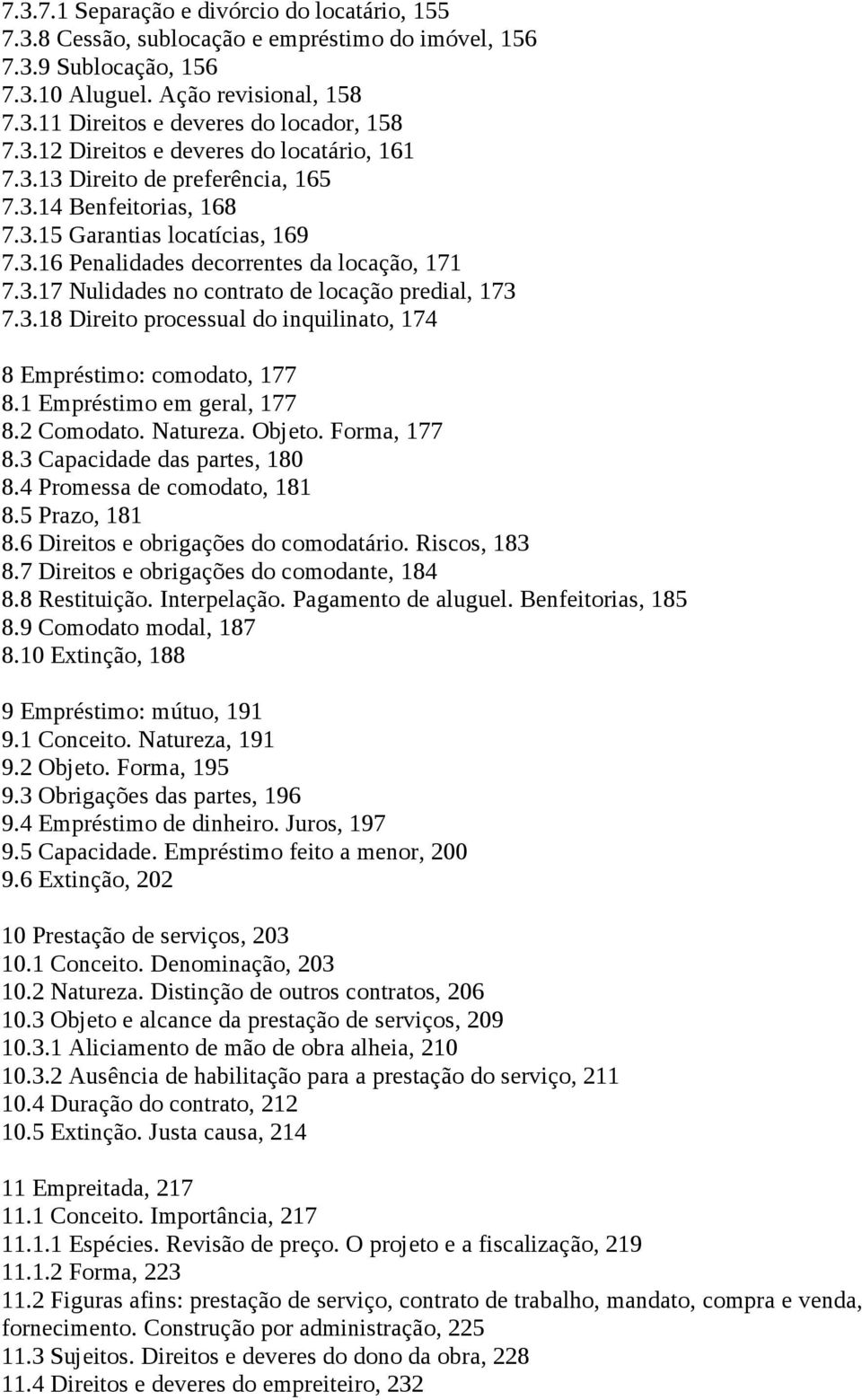 3.18 Direito processual do inquilinato, 174 8 Empréstimo: comodato, 177 8.1 Empréstimo em geral, 177 8.2 Comodato. Natureza. Objeto. Forma, 177 8.3 Capacidade das partes, 180 8.