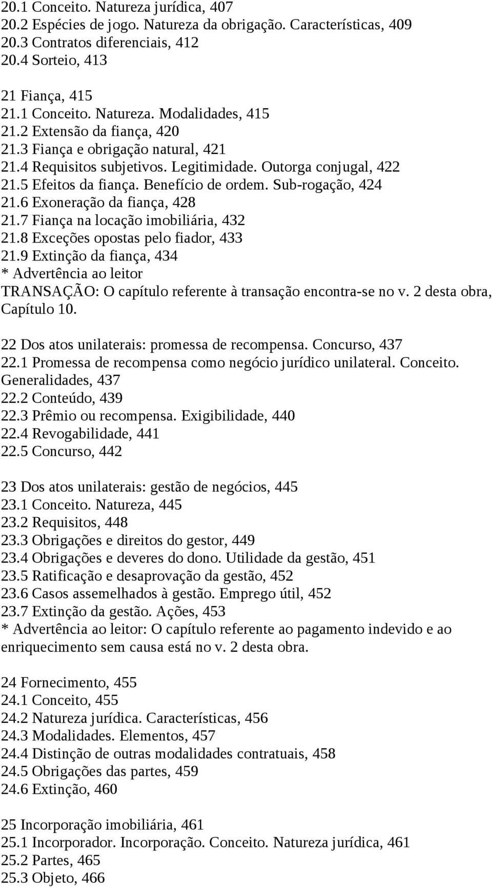 6 Exoneração da fiança, 428 21.7 Fiança na locação imobiliária, 432 21.8 Exceções opostas pelo fiador, 433 21.