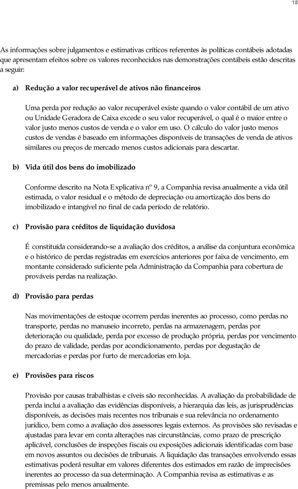 valor recuperável, o qual é o maior entre o valor justo menos custos de venda e o valor em uso.