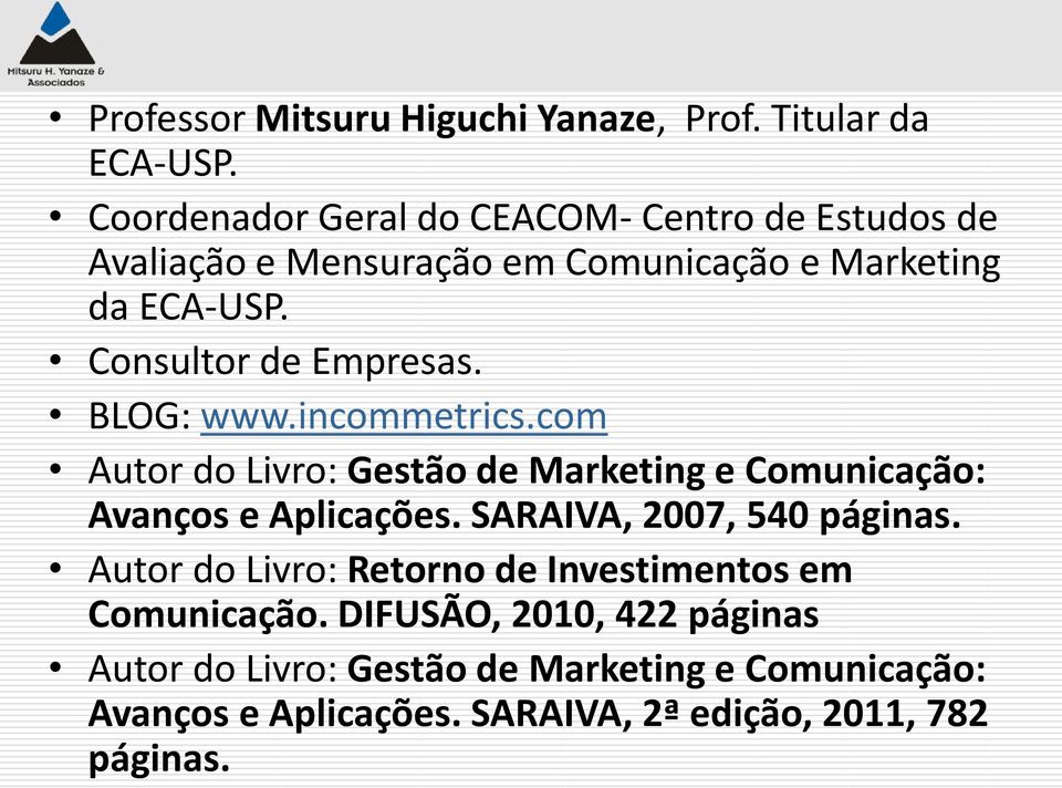 Consultor de Empresas. BLOG: www.incommetrics.com Autor do Livro: Gestão de Marketing e Comunicação: Avanços e Aplicações.