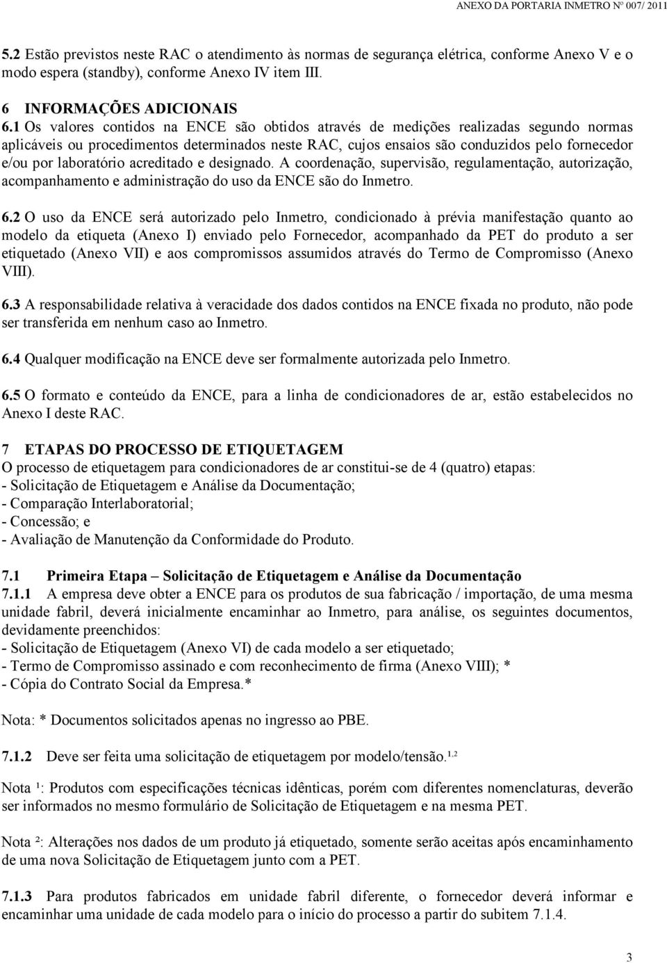 laboratório acreditado e designado. A coordenação, supervisão, regulamentação, autorização, acompanhamento e administração do uso da ENCE são do Inmetro. 6.