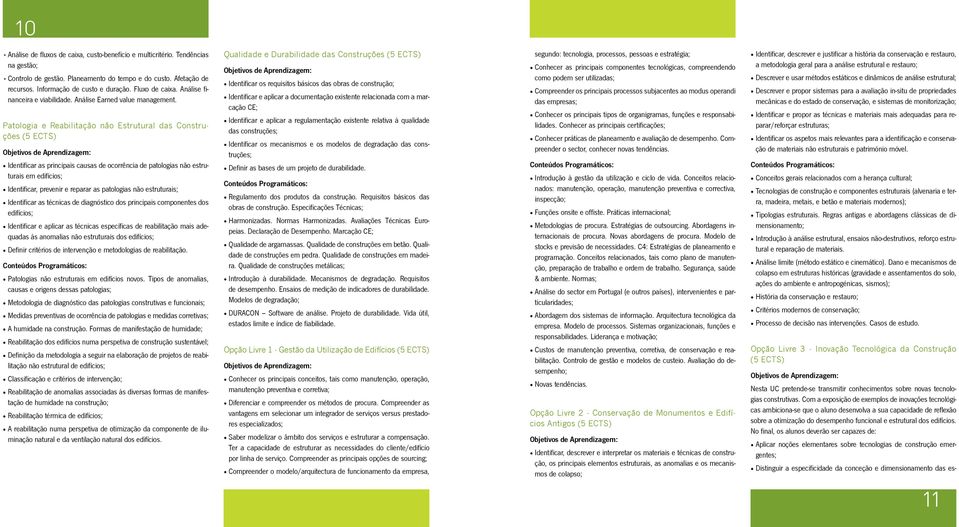 Patologia e Reabilitação não Estrutural das Construções (5 ECTS) Identificar as principais causas de ocorrência de patologias não estruturais em edifícios; Identificar, prevenir e reparar as