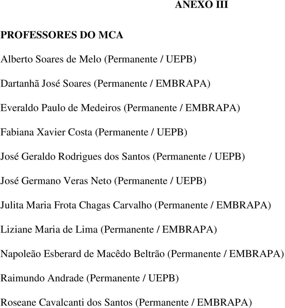 Germano Veras Neto (Permanente / UEPB) Julita Maria Frota Chagas Carvalho (Permanente / EMBRAPA) Liziane Maria de Lima (Permanente /