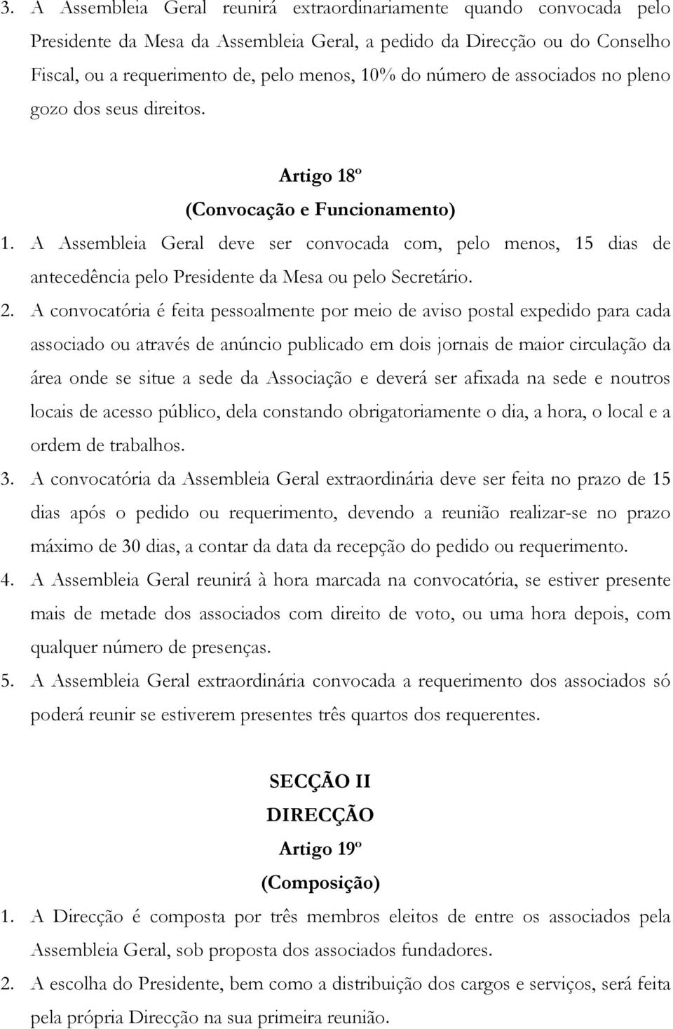 A Assembleia Geral deve ser convocada com, pelo menos, 15 dias de antecedência pelo Presidente da Mesa ou pelo Secretário. 2.