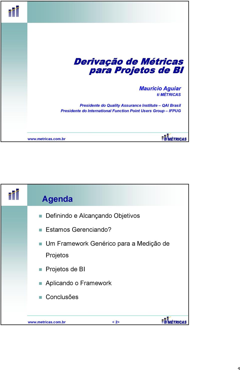 metricas.com.br Agenda Definindo e Alcançando Objetivos Estamos Gerenciando?