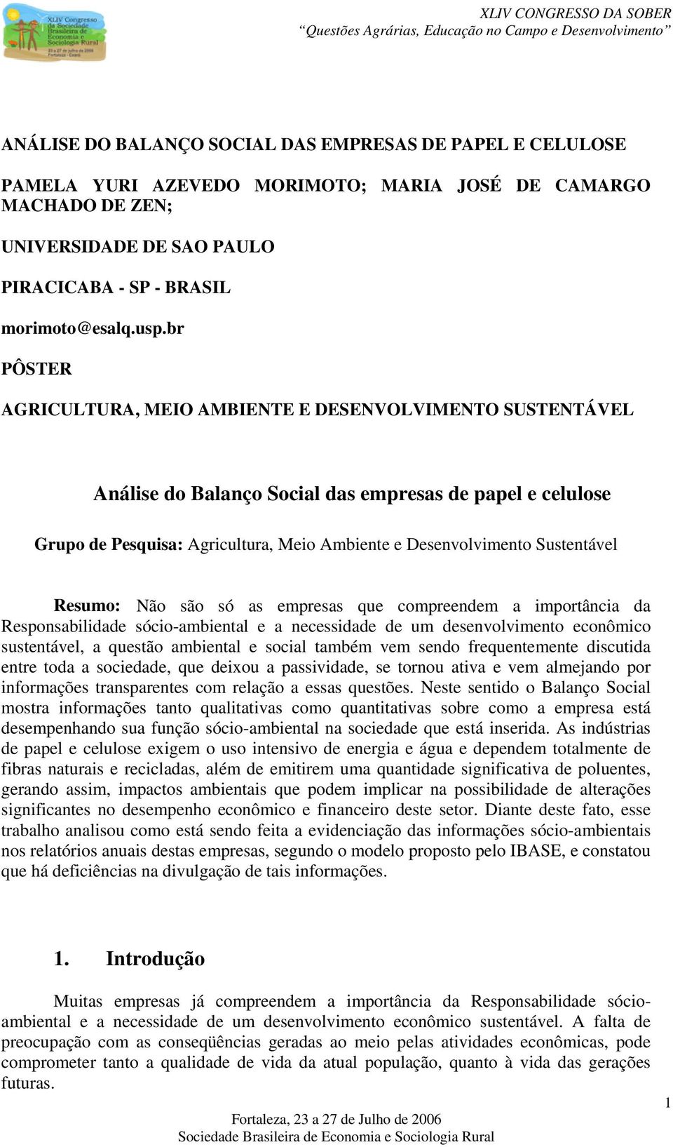 Resum: Nã sã só as empresas que cmpreendem a imprtância da Respnsabilidade sóci-ambiental e a necessidade de um desenvlviment ecnômic sustentável, a questã ambiental e scial também vem send