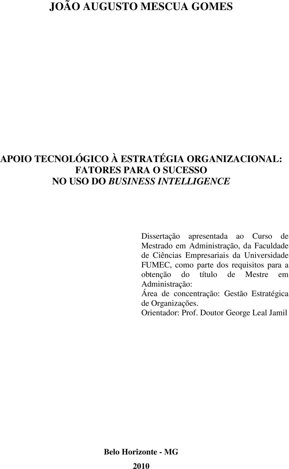 da Universidade FUMEC, como parte dos requisitos para a obtenção do título de Mestre em Administração: Área de