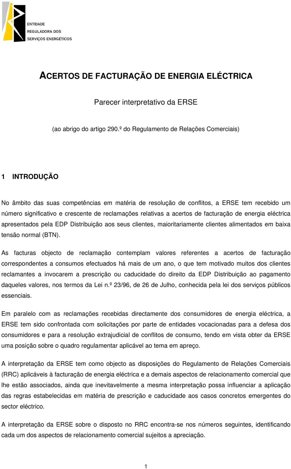 relativas a acertos de facturação de energia eléctrica apresentados pela EDP Distribuição aos seus clientes, maioritariamente clientes alimentados em baixa tensão normal (BTN).